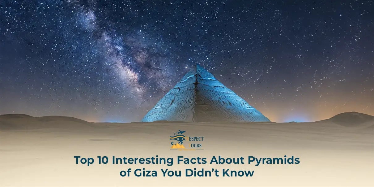 Top 10 Interesting Facts About Pyramids of Giza