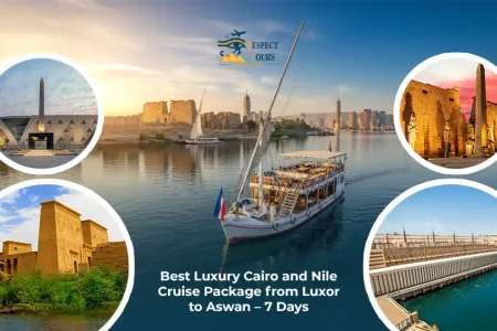 Best Luxury Cairo and Nile Cruise Package from Luxor to Aswan
