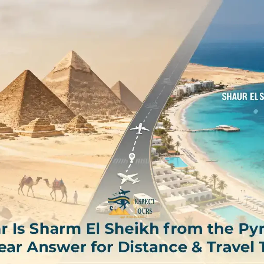 How Far Is Sharm El Sheikh from the Pyramids? A Clear Answer for Distance & Travel Time